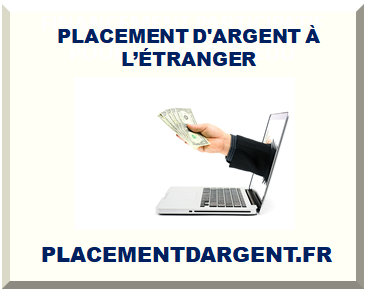 PLACEMENT D'ARGENT À L’ÉTRANGER