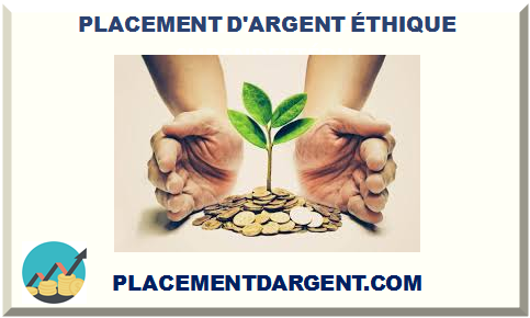 PLACEMENT D'ARGENT ÉTHIQUE